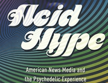 Stephen Siff ’94's cover of his book,  Acid Hype: American News Media and the Psychedelic Experience
