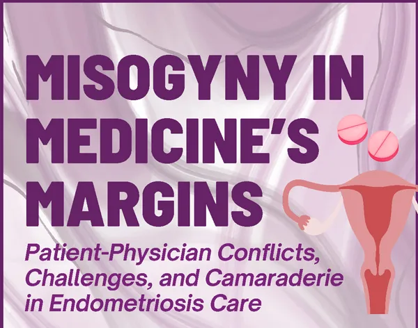 Slide with cartoon image of uterus and pills with text that reads "Misogyny in Medicine's Margins: Patient-Physician Conflicts, Challenges, and Camaraderie in endometriosis care"