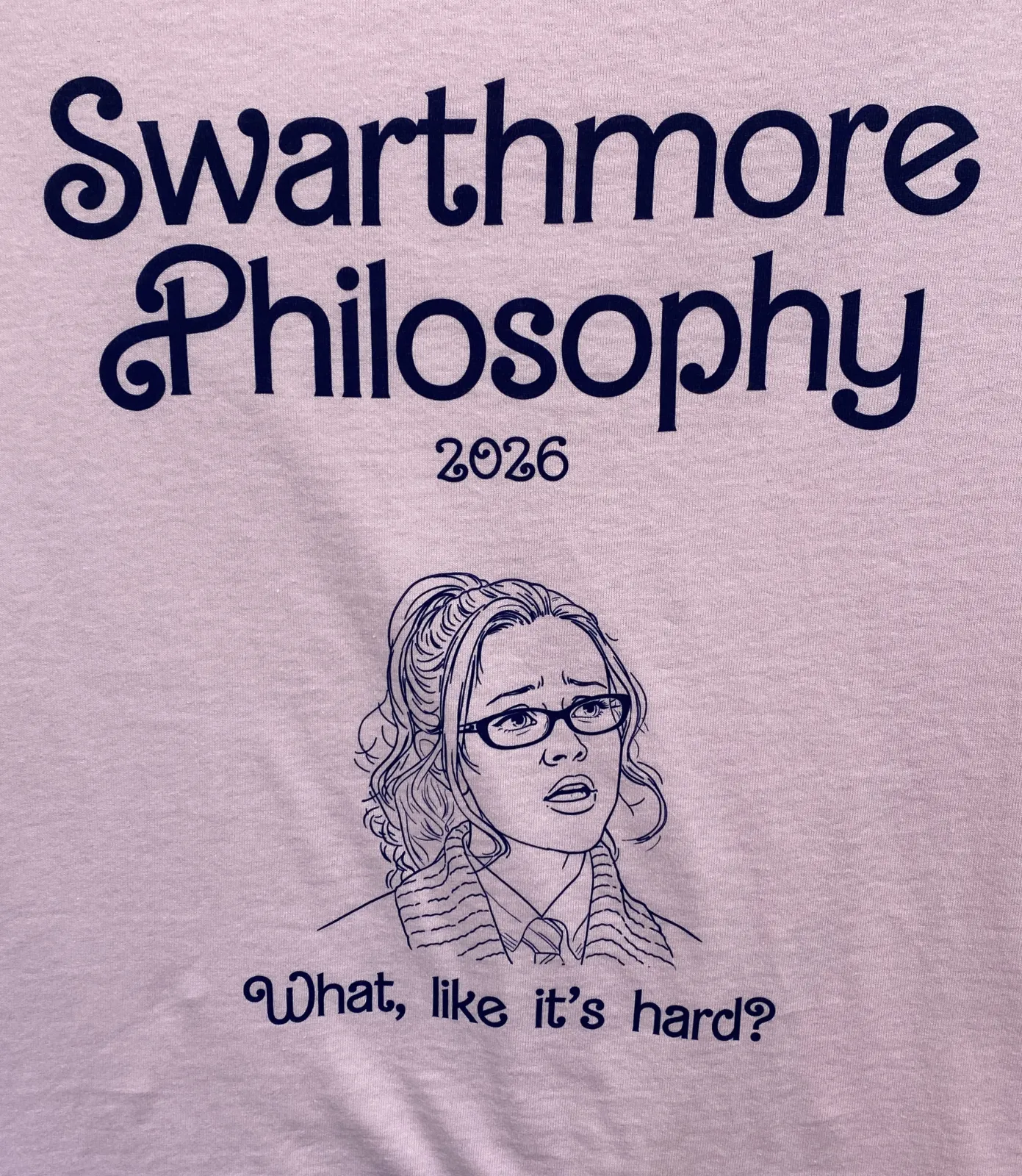 Pink shirt, navy text - Swarthmore Philosophy 2026, What, Like its Hard?