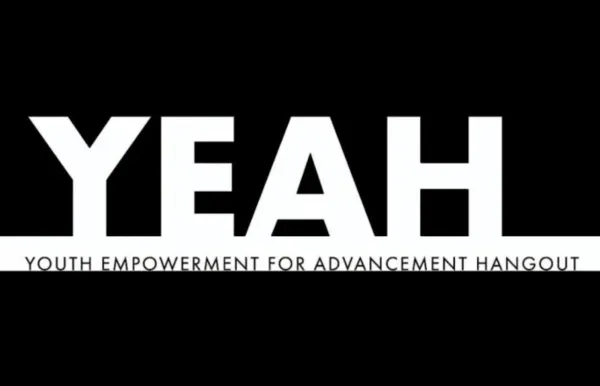 YEAH in all caps in white letters, YOUTH EMPOWERMENT FOR ADVANCEMENT HANGOUT below in all caps black on a white line. Black background overall