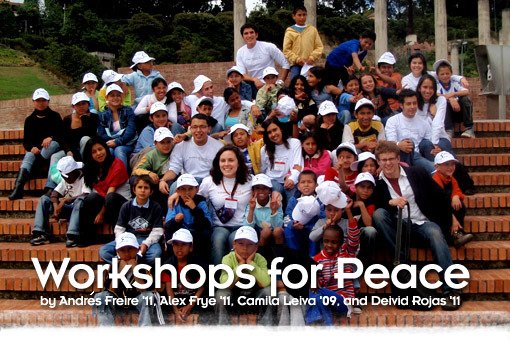 Workshops for Peace by Andres Freire '11, Alex Frye '11, Camila Leiva '09, and Deivid Rojas '11