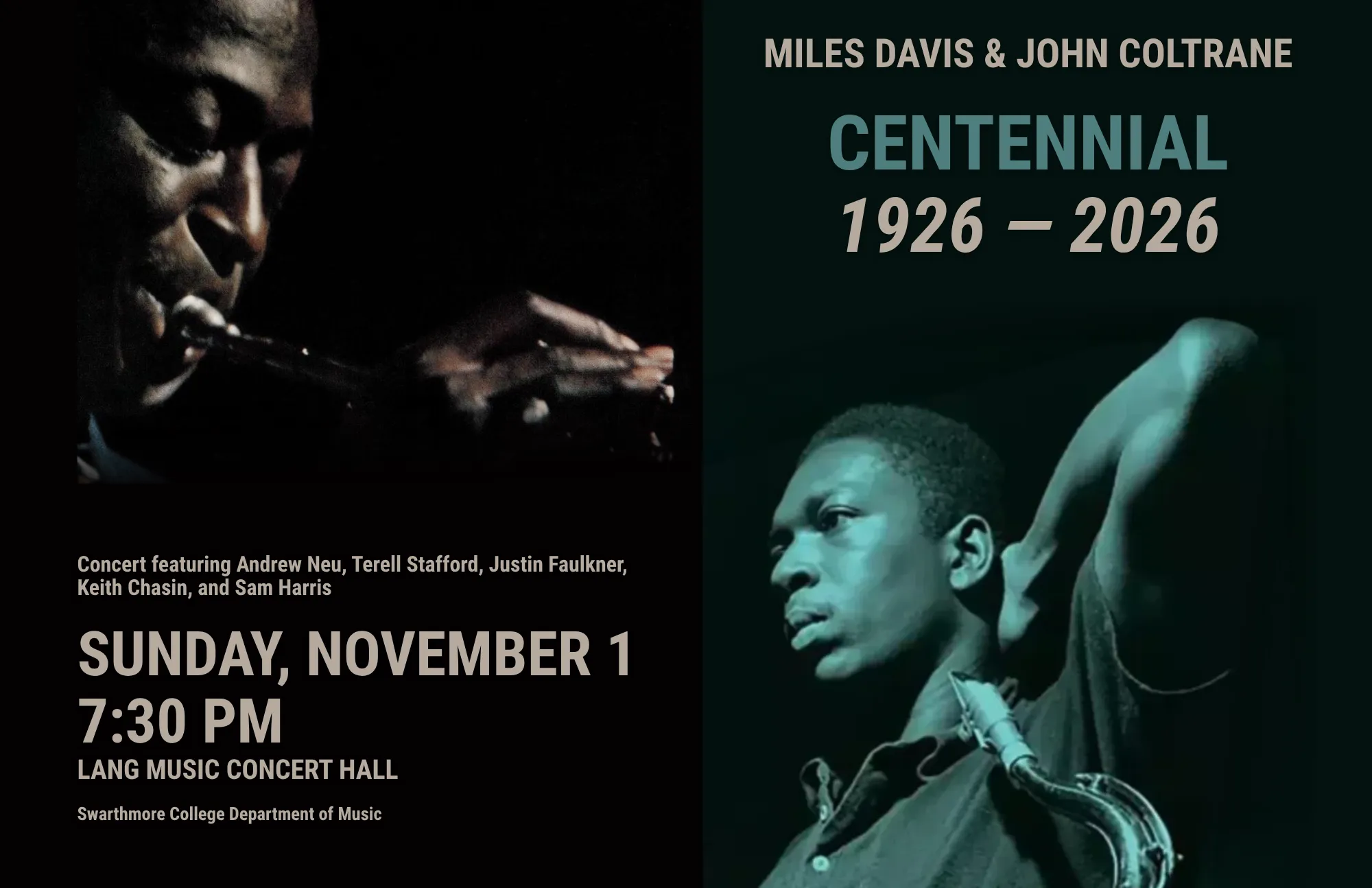 A poster with photos of Miles Davis and John Coltrane performing on a black background. Text: Miles Davis and John Coltrane: Centennial (1926-2026) Concert featuring Andrew Neu, Terell Stafford, Justin Faulkner, Keith Chasin, and Sam Harris SUNDAY, NOVEMBER 1, 7:30 PM @ LANG MUSIC CONCERT HALL (Swarthmore College Department of Music)